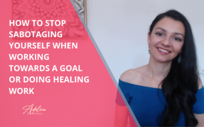 How to Stop Sabotaging Yourself When Working Towards a Goal or Doing Healing Work